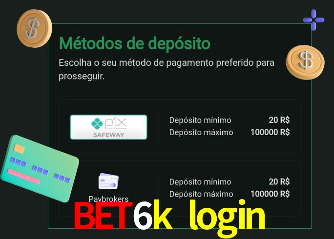 O cassino bet6k login oferece uma grande variedade de métodos de pagamento