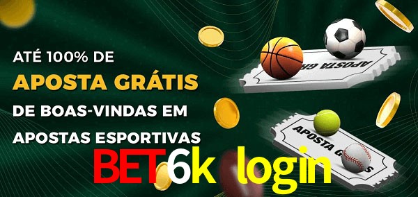 bet6k login Ate 100% de Aposta Gratis